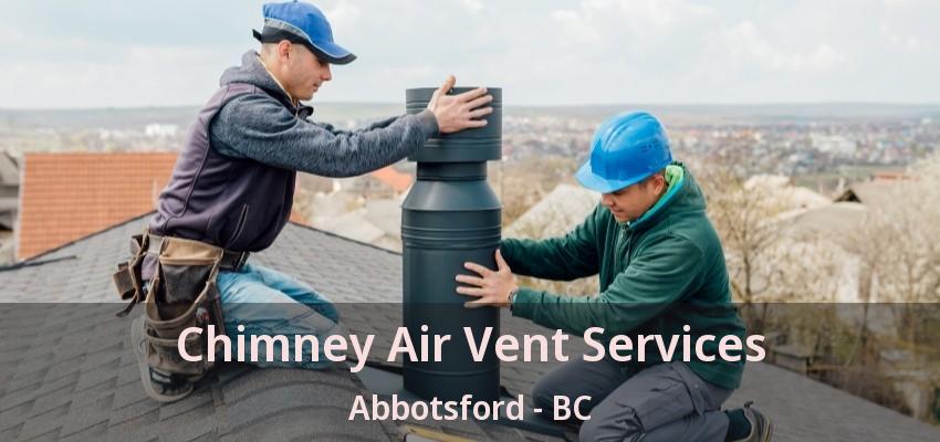 Chimney Air Vent Services Abbotsford - BC