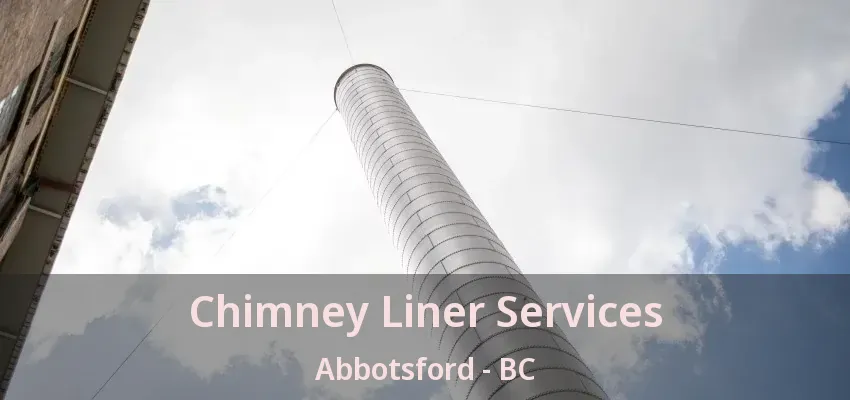 Chimney Liner Services Abbotsford - BC