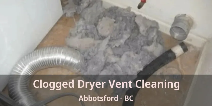 Clogged Dryer Vent Cleaning Abbotsford - BC