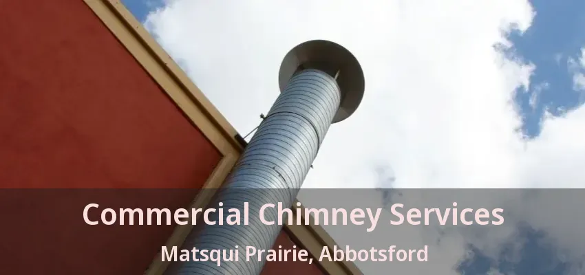 Commercial Chimney Services Matsqui Prairie, Abbotsford - BC