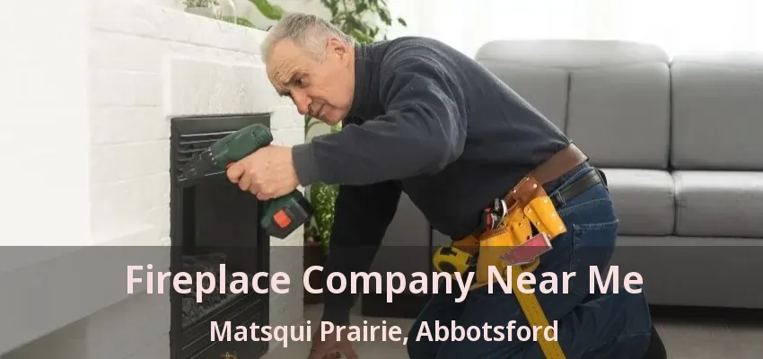 Fireplace Company Near Me Matsqui Prairie, Abbotsford - BC