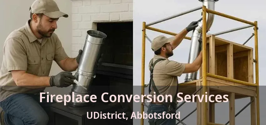 Fireplace Conversion Services UDistrict, Abbotsford - BC