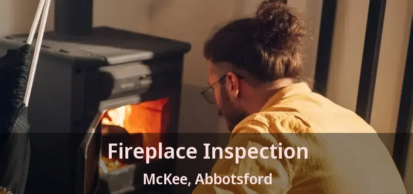 Fireplace Inspection McKee, Abbotsford - BC
