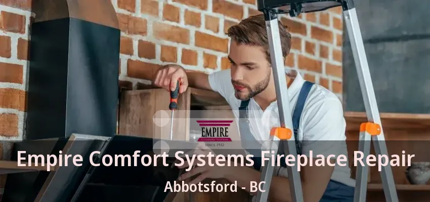 Empire Comfort Systems Fireplace Repair Abbotsford - BC