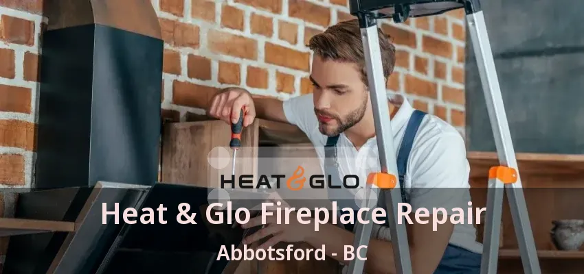 Heat & Glo Fireplace Repair Abbotsford - BC