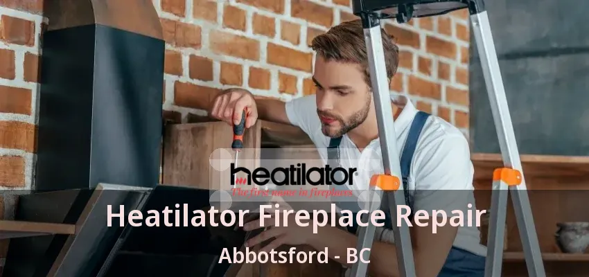 Heatilator Fireplace Repair Abbotsford - BC