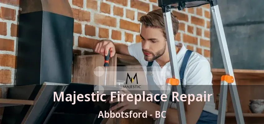 Majestic Fireplace Repair Abbotsford - BC