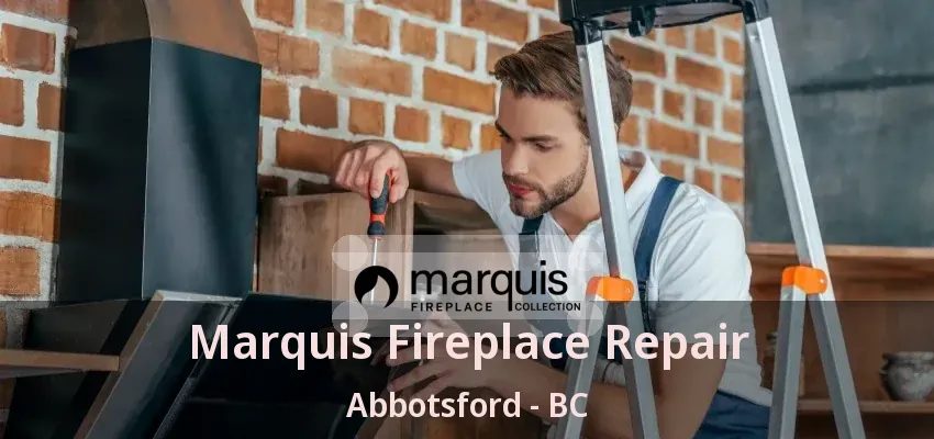 Marquis Fireplace Repair Abbotsford - BC