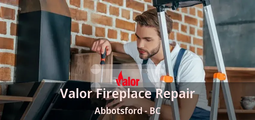 Valor Fireplace Repair Abbotsford - BC