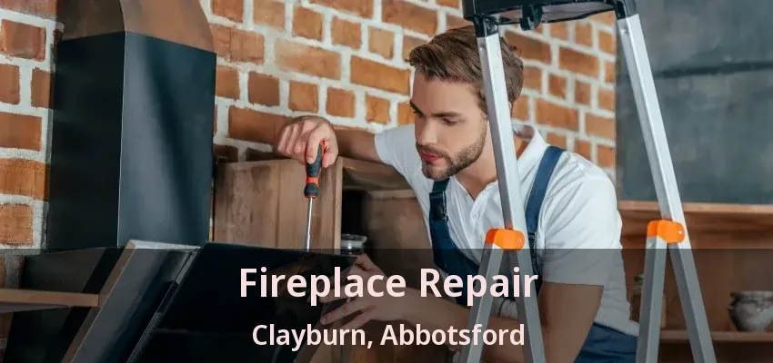 Fireplace Repair Clayburn, Abbotsford - BC