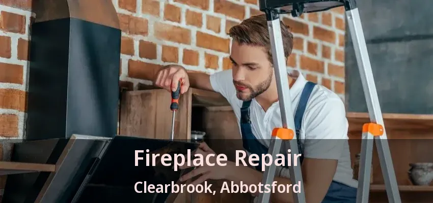 Fireplace Repair Clearbrook, Abbotsford - BC