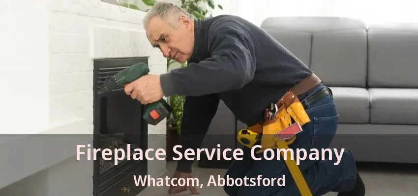 Fireplace Service Company Whatcom, Abbotsford - BC