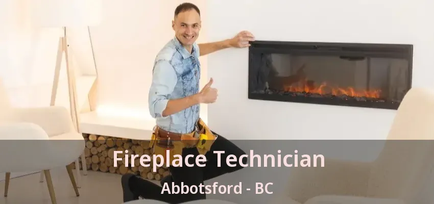 Fireplace Technician Abbotsford - BC