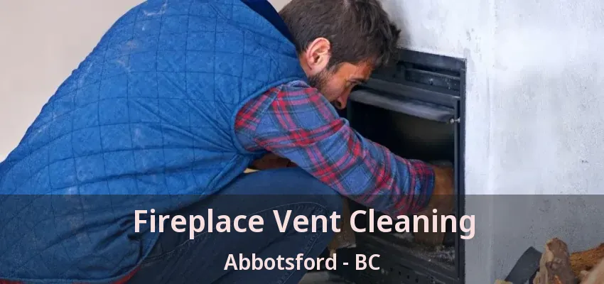 Fireplace Vent Cleaning Abbotsford - BC