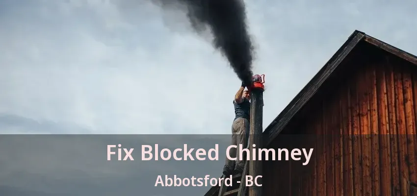 Fix Blocked Chimney Abbotsford - BC