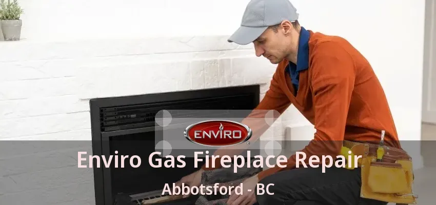 Enviro Gas Fireplace Repair Abbotsford - BC