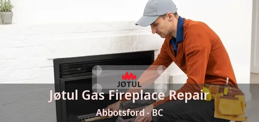 Jøtul Gas Fireplace Repair Abbotsford - BC