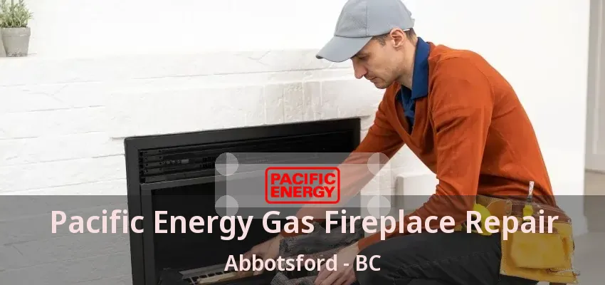 Pacific Energy Gas Fireplace Repair Abbotsford - BC