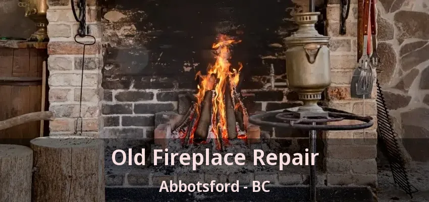 Old Fireplace Repair Abbotsford - BC